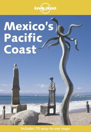 Lonely Planet Mexico's Pacific Coast by Sandra Bao, Lonely Planet, Danny Palmerlee