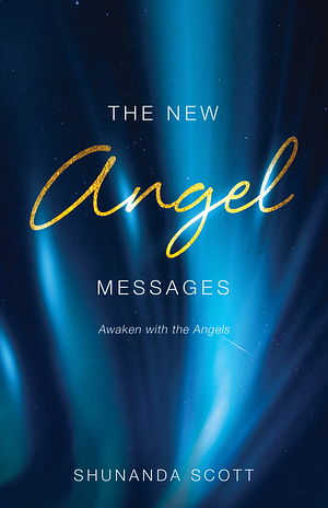 The New Angel Messages by Shunanda Scott