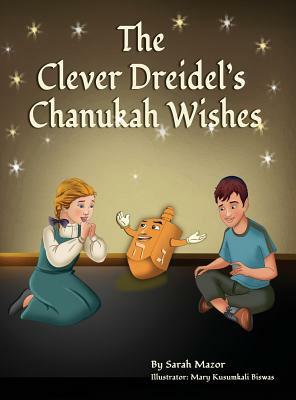 The Clever Dreidel's Chanukah Wishes: Picture Book that teaches kids about gratitude and compassion by Sarah Mazor