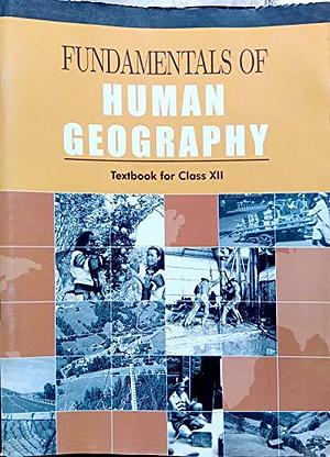 Fundamentals of Human Geography: Textbook for Class XII by NCERT