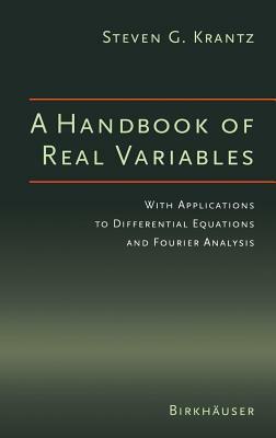 A Handbook of Real Variables: With Applications to Differential Equations and Fourier Analysis by Steven G. Krantz