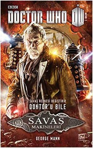 Savas Makineleri - Doctor Who; Savas Herkesi Degistirir Doktor'u Bile by George Mann