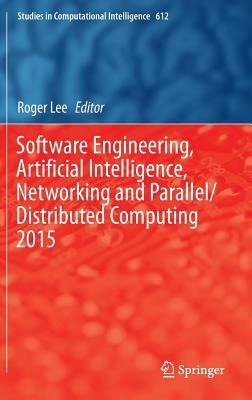 Software Engineering, Artificial Intelligence, Networking and Parallel/Distributed Computing 2015 by 