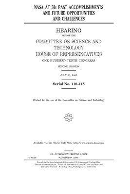 NASA at 50: past accomplishments and future opportunities and challenges by United S. Congress, Committee on Science and Techno (house), United States House of Representatives