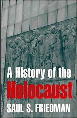 A History of the Holocaust by Saul S. Friedman