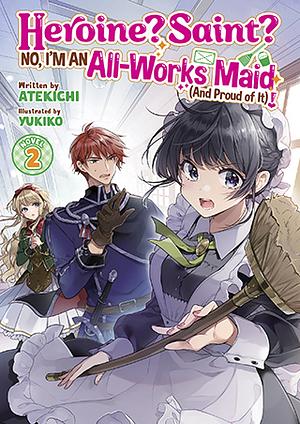 Heroine? Saint? No, I'm an All-Works Maid (And Proud of It)! (Light Novel) Vol. 2 by Atekichi