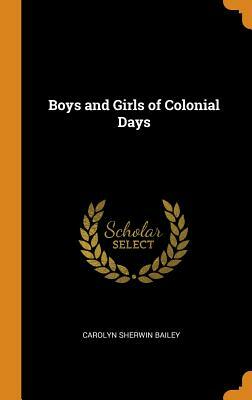 Boys and Girls of Colonial Days by Carolyn Sherwin Bailey