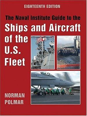 The Naval Institute Guide to the Ships and Aircraft of the U.S. Fleet by Norman Polmar