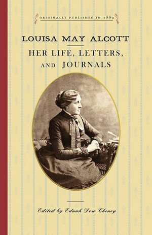 Louisa May Alcott: Her Life, Letters, and Journals by Ednah Dow Cheney