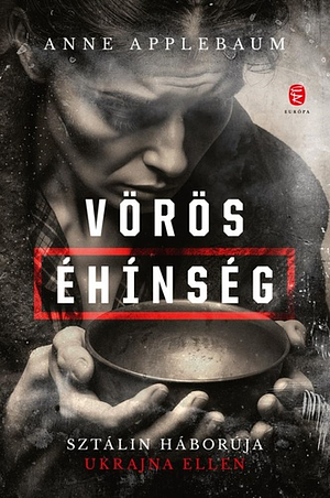 Vörös éhínség: Sztálin háborúja Ukrajna ellen by Anne Applebaum, Gábor Tomori