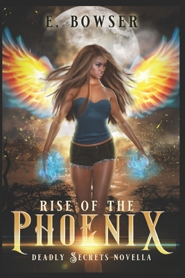 Rise of the Phoenix: Deadly Secrets Novella by E. Bowser