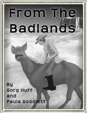 From the Badlands by Gorg Huff, Paula Goodlett