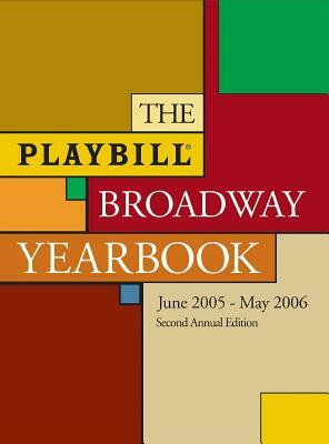 The Playbill Broadway Yearbook: June 1 2005 - May 31 2006 by 