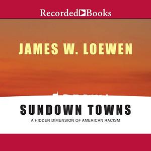 Sundown Towns: A Hidden Dimension of American Racism by James W. Loewen