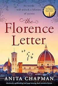 The Florence Letter: Absolutely spellbinding and page-turning dual narrative fiction by Anita Chapman