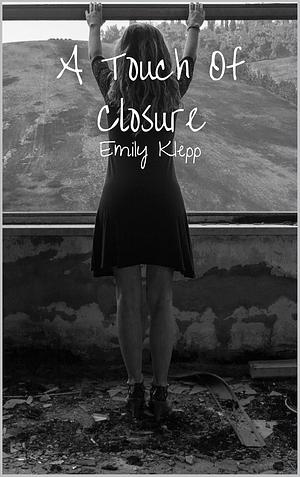 A Touch Of Closure by Emily Klepp