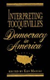 Interpreting Tocqueville's Democracy in America by Ken Masugi