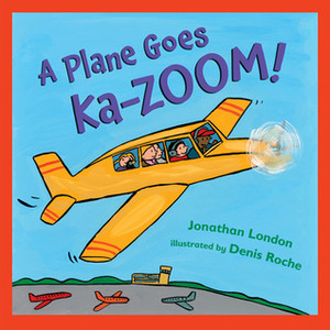 A Plane Goes Ka-Zoom! by Jonathan London, Denis Roche
