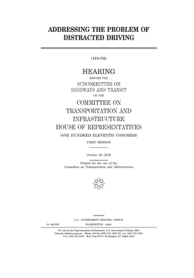 Addressing the problem of distracted driving by United S. Congress, Committee on Transportation and (house), United States House of Representatives