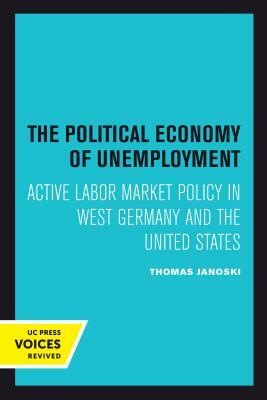 The Political Economy of Unemployment by Thomas Janoski