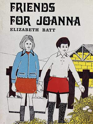 Friends for Joanna by Elisabeth Batt