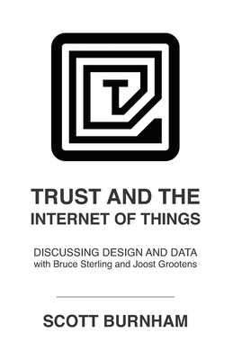 Trust and the Internet of Things: Discussing Design and Data with Bruce Sterling and Joost Grootens by Scott Burnham