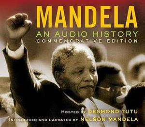 Mandela: An Audio History by Nelson Mandela, Desmond Tutu, Joe Richman