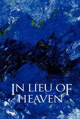 In Lieu of Heaven by Kevin Archer