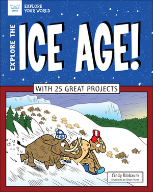 Explore the Ice Age!: With 25 Great Projects by Cindy Blobaum