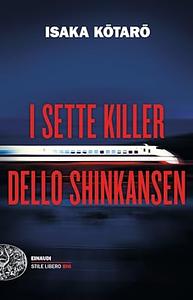 I sette killer dello Shinkansen by Kōtarō Isaka