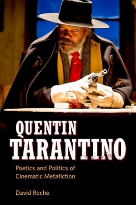 Quentin Tarantino: Poetics and Politics of Cinematic Metafiction by David Roche