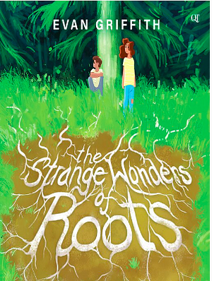 The Strange Wonders of Roots by Evan Griffith