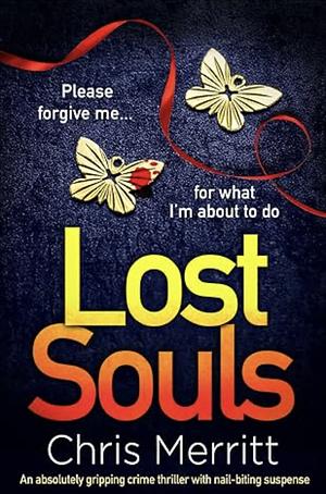 Lost Souls: An Absolutely Gripping Crime Thriller with Nail-biting Suspense by Chris Merritt