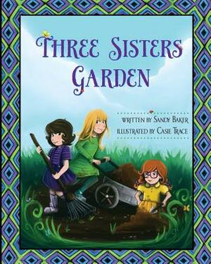 Three Sisters Garden by Sandy Baker, Rita Ter Sarkissoff
