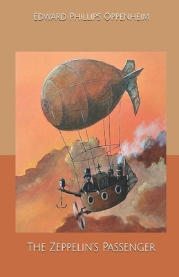 The Zeppelin's Passenger Illustrated by Edward Phillips Oppenheim