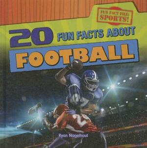 20 Fun Facts about Football by Ryan Nagelhout