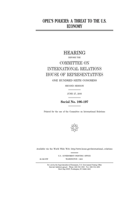 OPEC's policies: a threat to the U.S. economy by United S. Congress, Committee on International Rela (house), United States House of Representatives