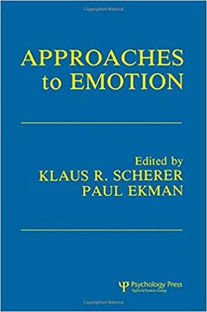 Approaches to Emotion by Klaus R. Scherer, Paul Ekman