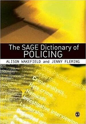 The SAGE Dictionary of Policing by Jenny Fleming, Alison Wakefield