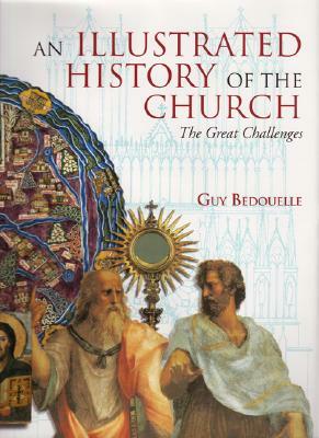 An Illustrated History of the Church: The Great Challenges by Guy Bedouelle