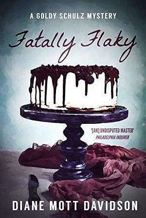 Fatally Flaky: A Culinary Murder Mystery by Diane Mott Davidson, Diane Mott Davidson