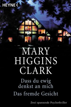Dass du ewig denkst an mich / Das fremde Gesicht by Mary Higgins Clark