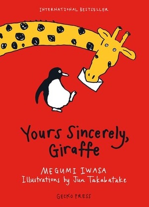 Yours Sincerely, Giraffe by Megumi Iwasa, Jun Takabatake