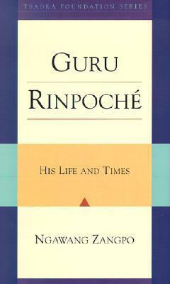 Guru Rinpoche: His Life And Times by Ngawang Zangpo
