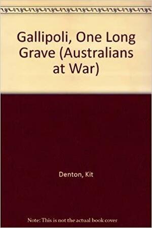 Gallipoli, One Long Grave by Kit Denton