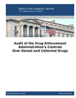 Audit of the Drug Enforcement Administration's Controls Over Seized and Collected Drugs by U. S. Department of Justice, Office of Inspector General