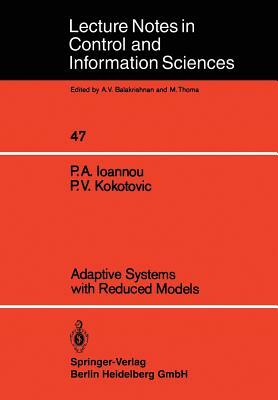 Adaptive Systems with Reduced Models by Petros A. Ioannou, Petar V. Kokotovic