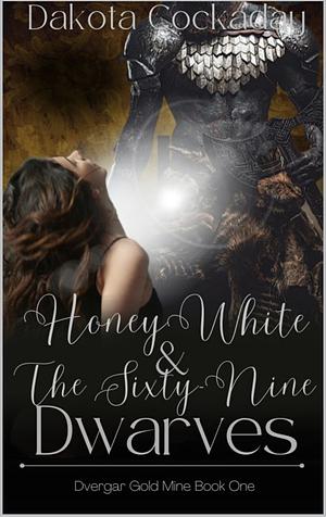 Honey White and the Sixty-Nine Dwarves by Dakota Cockaday