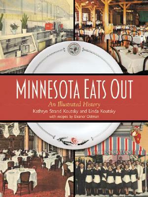 Minnesota Eats Out: An Illustrated History by Kathryn Strand Koutsky, Linda Koutsky