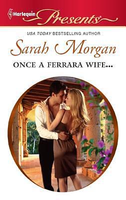 Once a Ferrara Wife... by Sarah Morgan